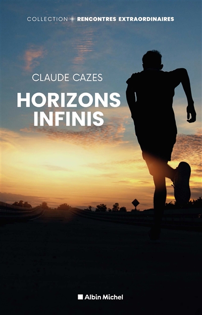 Horizons infinis : et si cette course de l'impossible vous apprenait à dépasser vos limites ?