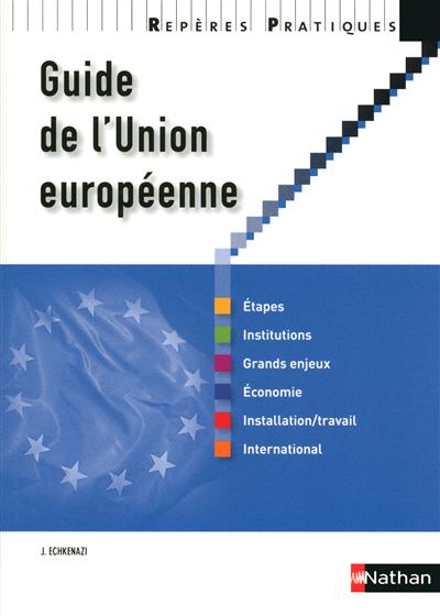 Guide de l'Union européenne : étapes, institutions, grands enjeux, économie, installation, travail, international