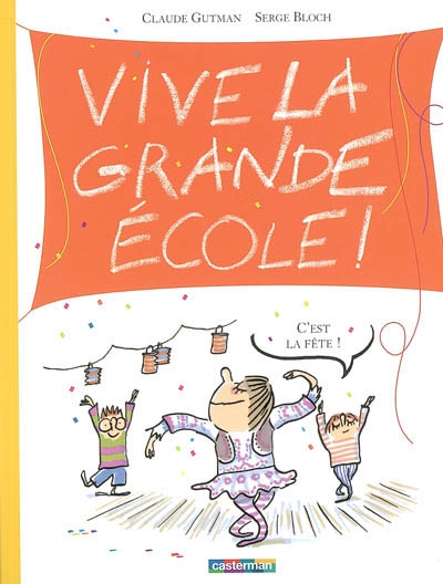 Vive la grande école ! : c'est la fête !