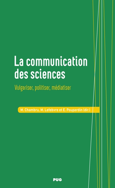 La communication des sciences : vulgariser, politiser, médiatiser