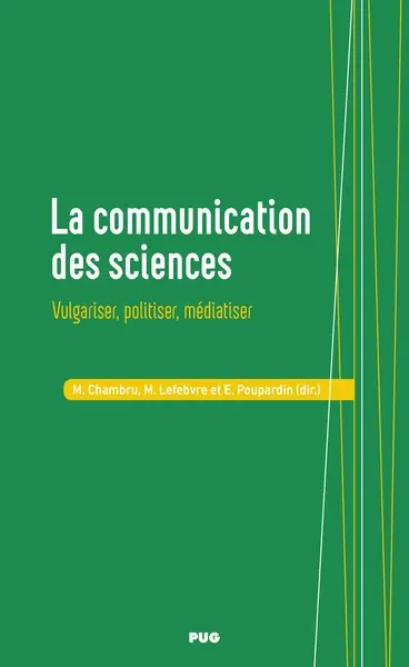 La communication des sciences : vulgariser, politiser, médiatiser