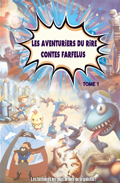 LES AVENTURIERS DU RIRE CONTES FARFELUS : TOME 1 : Les histoires les plus drôles de la galaxie !
