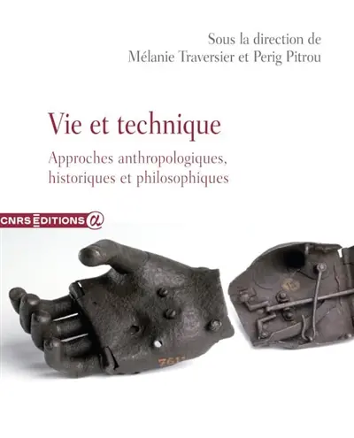 Vie et technique : approches anthropologiques, historiques et philosophiques Vie et technique : approches anthropologiques, historiques et philosophiques