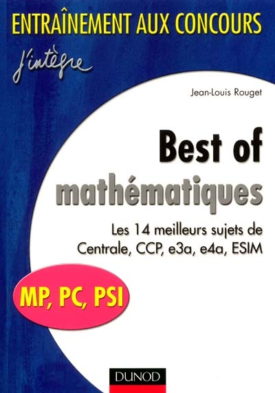 Best of mathématiques : les meilleurs sujets de Centrale, CCP, E3A, E4A, ESIM : MP, PC, PSI