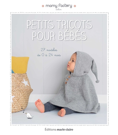 Petits tricots pour bébés : 27 modèles de 0 à 24 mois