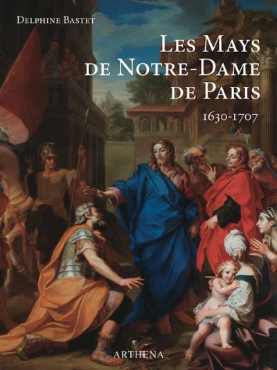 Les Mays de Notre-Dame de Paris : 1630-1707 - Delphine Bastet
