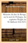 Mémoire du duc de Rovigo, sur la mort de Pichegru, du capitaine Wright, de M. Bathurst : et sur quelques autres circonstances de sa vie