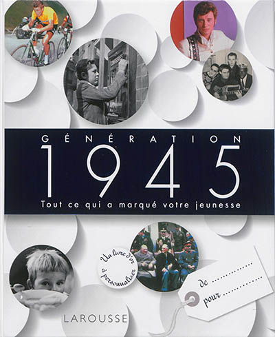 Génération 1945 : tout ce qui a marqué votre jeunesse : un livre d'or à personnaliser