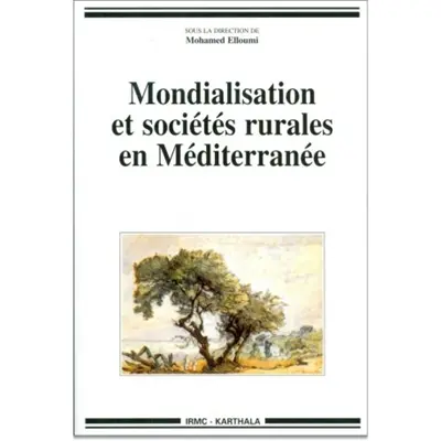 Mondialisation et sociétés rurales en Méditerranée : Etats, société civile et stratégies des acteurs