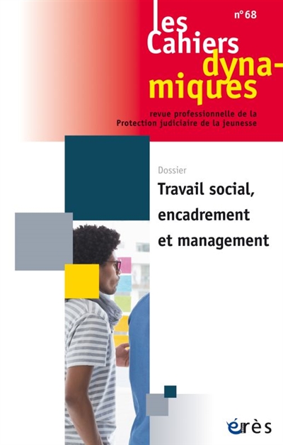 Cahiers dynamiques (Les), n° 68. Travail social, encadrement et management
