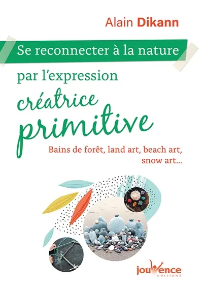 Se reconnecter à la nature par l'expression créatrice primitive : bains de forêt, land art, beach art, snow art...