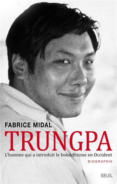 Trungpa : l'homme qui a introduit le bouddhisme en Occident : biographie
