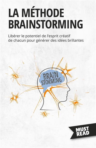 La méthode brainstorming : Libérer le potentiel de l'esprit créatif de chacun pour générer des idées brillantes