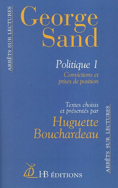 George Sand : politique. Vol. 1. Convictions et prises de position