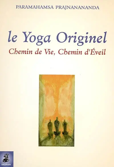 Le yoga originel : chemin de vie, chemin d'éveil