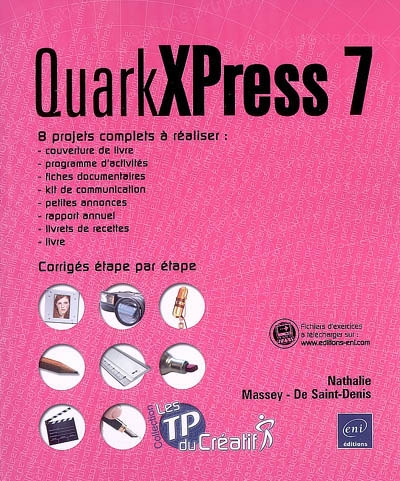 QuarkXPress 7 : 8 projets complets à réaliser, corrigés étape par étape
