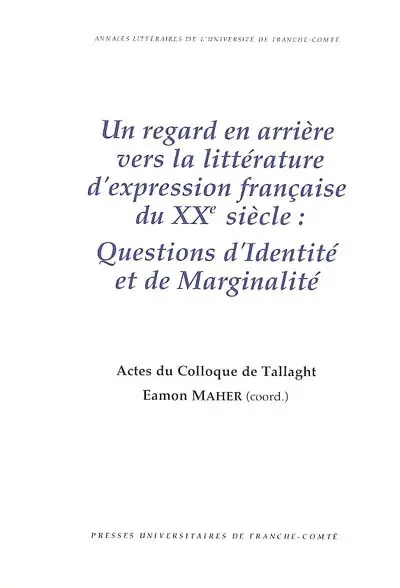 Un regard en arrière vers la littérature d'expression française du XXe siècle : questions d'identité et de marginalité : actes du colloque de Tallaght (Dublin, Irlande)