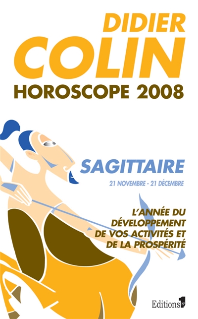Sagittaire, neuvième signe du zodiaque, 21 ou 22 novembre-20 ou 21 décembre : l'année du développement de vos activités et de la prospérité : horoscope 2008