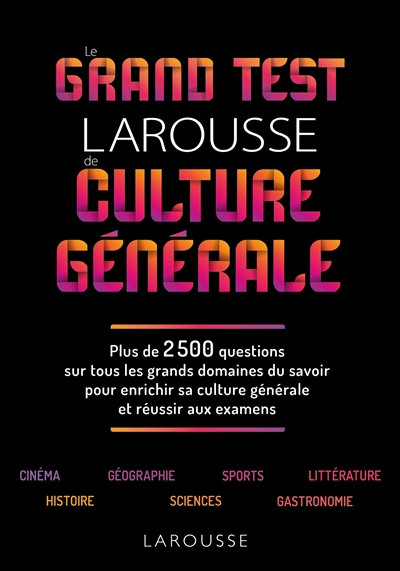 Le grand QCM de culture générale : avec 3 niveaux de difficulté, pour tester vos connaissances et réussir aux examens : 2.500 QCM