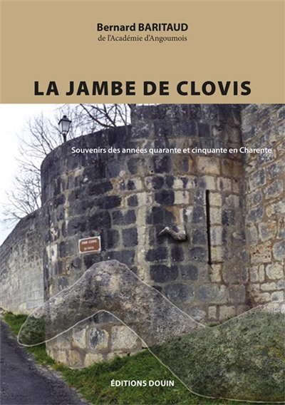 La jambe de Clovis : souvenirs des années quarante et cinquante en Charente