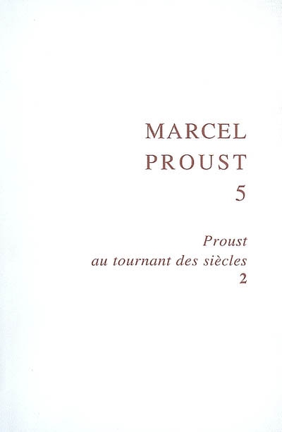 Proust au tournant des siècles. Vol. 2