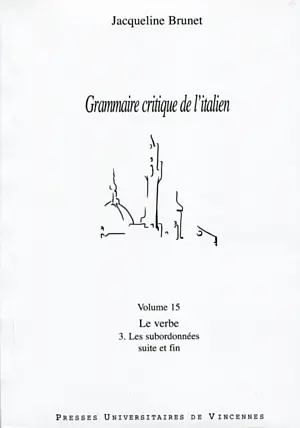 Grammaire critique de l'italien. Vol. 15. Le verbe, 3, les subordonnées : suite et fin