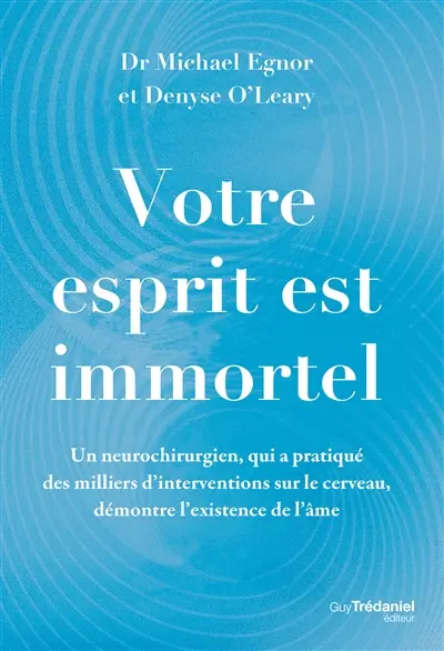 Votre esprit est immortel : un neurochirurgien démontre l'existence de l'âme