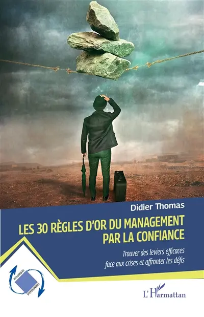 Les 30 règles d'or du management par la confiance : trouver des leviers efficaces face aux crises et affronter les défis