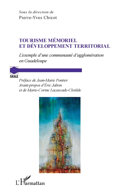 Tourisme mémoriel et développement territorial : l'exemple d'une communauté d'agglomération en Guadeloupe : actes du séminaire de Cap Excellence, 26-27 avril 2016, Pointe-à-Pitre