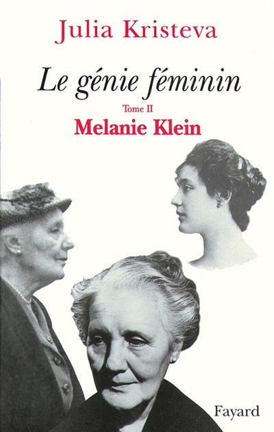 Le génie féminin. Vol. 2. La folie : Mélanie Klein ou Le matricide comme douleur et comme créativité