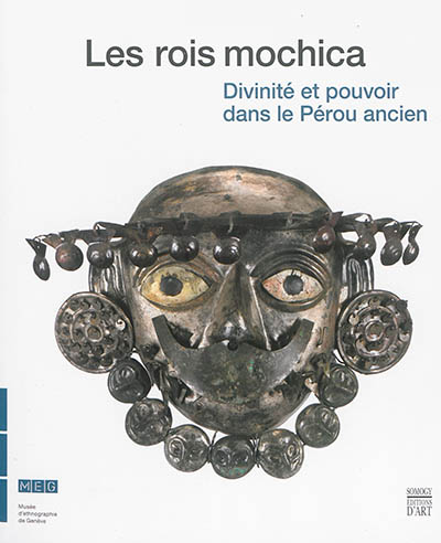Les rois mochica : divinité et pouvoir dans le Pérou ancien : exposition, Genève, Musée d'ethnographie, du 31 octobre 2014 au 3 mai 2015