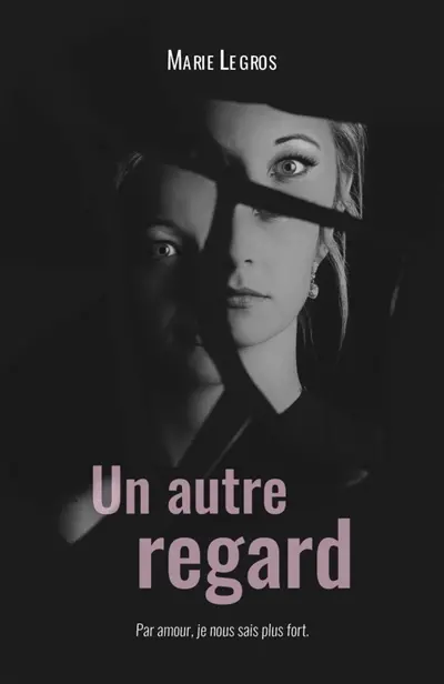 Un autre regard : Par amour, je nous sais plus fort.