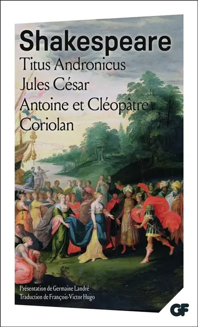 Titus Andronicus. Jules César. Antoine et Cléopâtre...