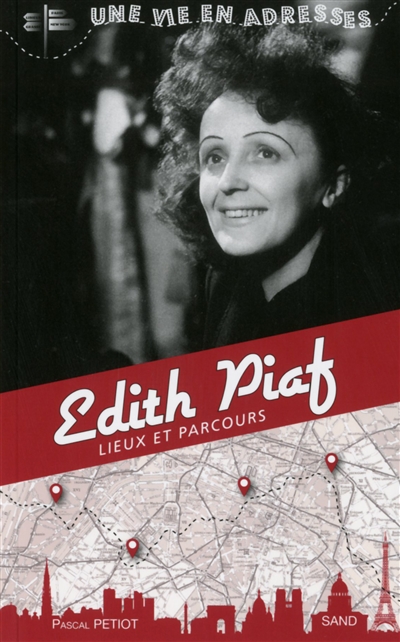 Edith Piaf : lieux et parcours