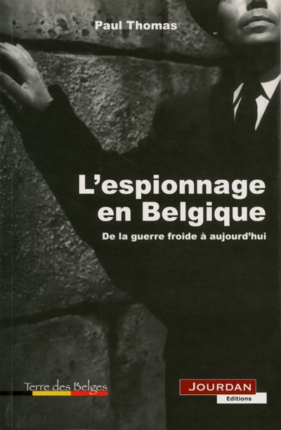 L'espionnage en Belgique : de la guerre froide à aujourd'hui
