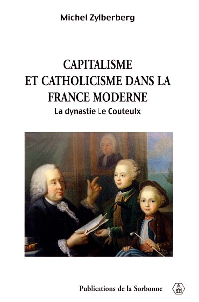 Capitalisme et catholicisme dans la France moderne : la dynastie Le Couteulx