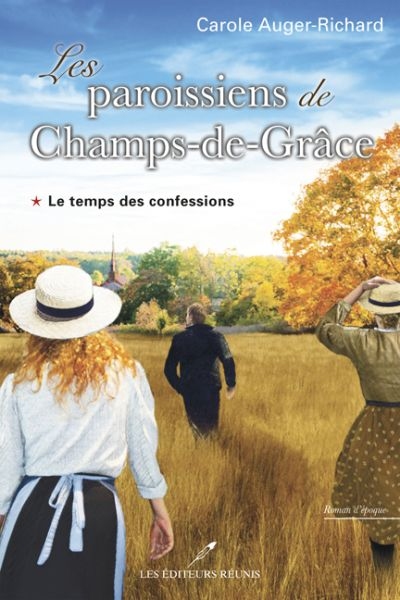 Les paroissiens de Champs-de-Grâce. Vol. 1. Le temps des confessions