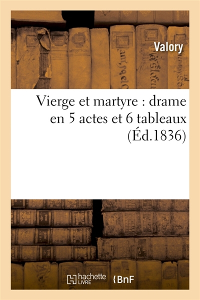 Vierge et martyre : drame en 5 actes et 6 tableaux