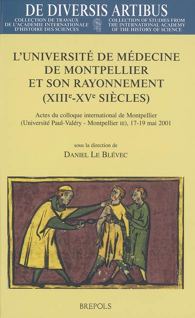 L'université de médecine de Montpellier et son rayonnement, XIIIe-XVe siècles : actes du colloque international de Montpellier