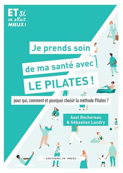 Je prends soin de ma santé avec le Pilates ! : pour qui, comment et pourquoi choisir la méthode Pilates ?