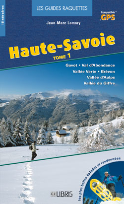 Haute-Savoie : les plus belles balades et randonnées à raquettes. Vol. 1. Plateau de Gavot, vallée d'Abondance, vallée Verte, vallée du Brévon, vallée d'Aulps, vallée du Giffre