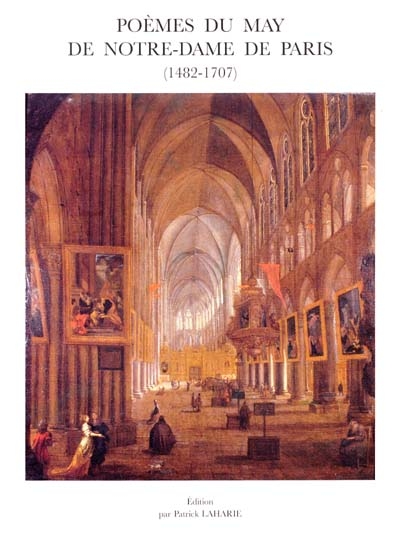Poèmes du May de Notre-Dame de Paris (1842-1707). Mémorial de la confrérie Sainte-Anne des orfèvres parisiens (1449-1712)