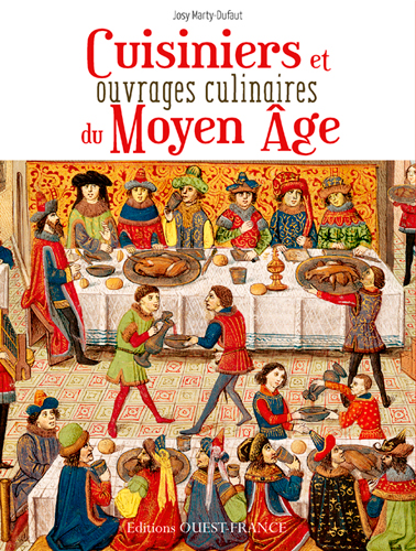 Cuisiniers et grands ouvrages culinaires du Moyen Age : au coeur de la cuisine médiévale