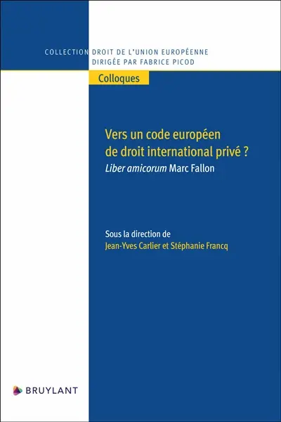 Vers un code européen de droit international privé ? : liber amicorum Marc Fallon