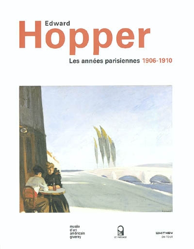 Edward Hopper, les années parisiennes 1906-1910 : exposition, Giverny, Musée d'art américain, 1er avril-4 juillet 2004
