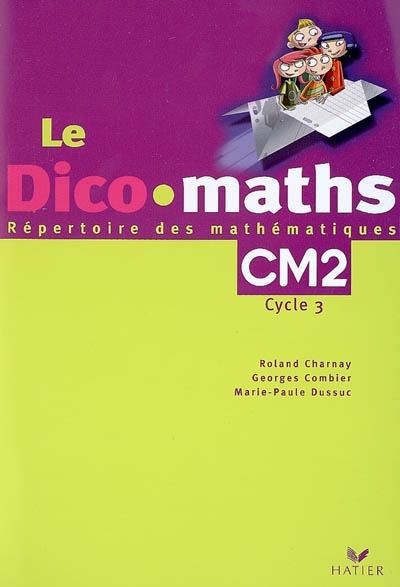 Le dico-maths CM2, cycle 3 : répertoire des mathématiques
