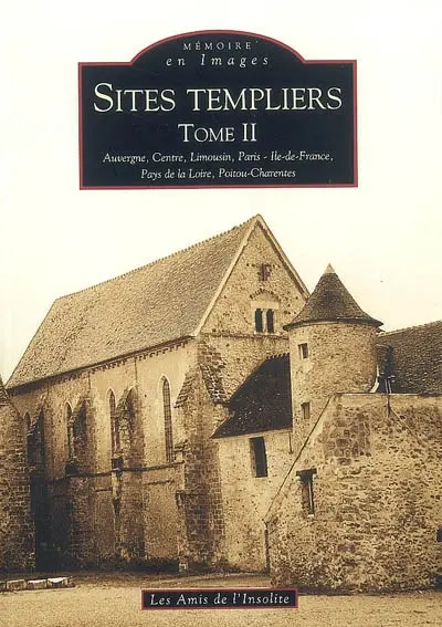 Sites templiers. Vol. 2. Auvergne, Centre, Limousin, Paris-Ile-de-France, Pays de la Loire, Poitou-Charentes