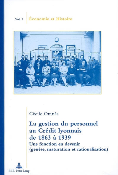 La gestion du personnel au Crédit Lyonnais de 1863 à 1939 : une fonction en devenir (genèse, maturation et rationalisation)