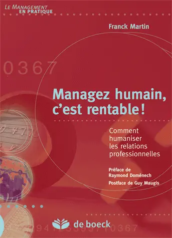 Managez humain c'est rentable ! : comment humaniser les relations professionnelles