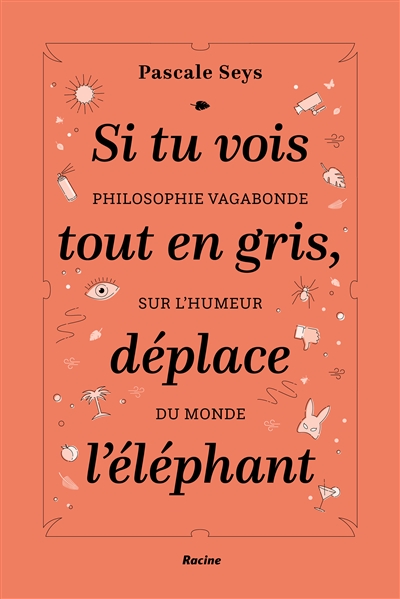 Si tu vois tout en gris, déplace l'éléphant : philosophie vagabonde sur l'humeur du monde